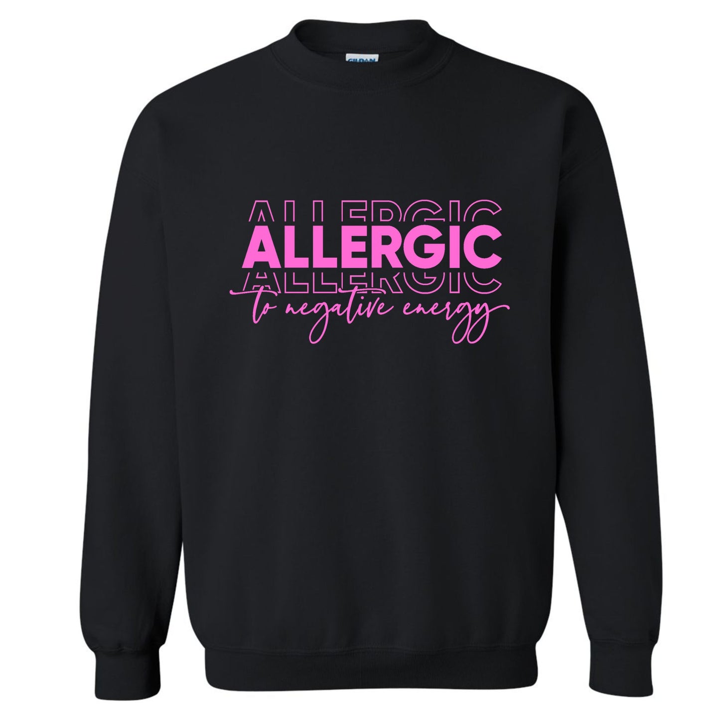 Allergic to Negative Energy Sweatshirt